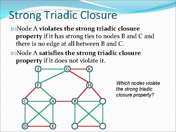 Strong Triadic Closure Node A violates the strong triadic closure property if it has