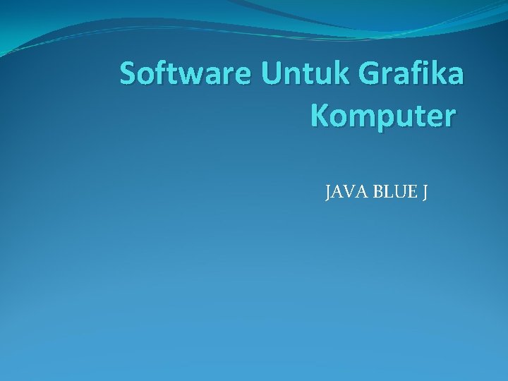 Software Untuk Grafika Komputer JAVA BLUE J 