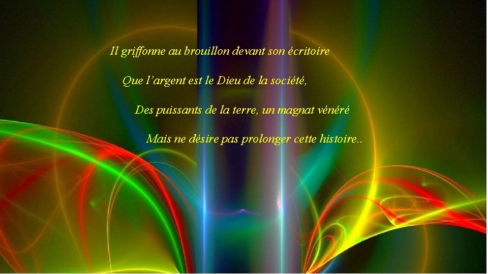 Il griffonne au brouillon devant son écritoire Que l’argent est le Dieu de la