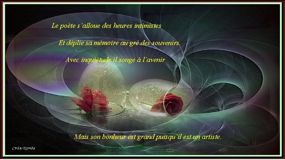 Le poète s’alloue des heures intimistes Et déplie sa mémoire au gré des souvenirs.