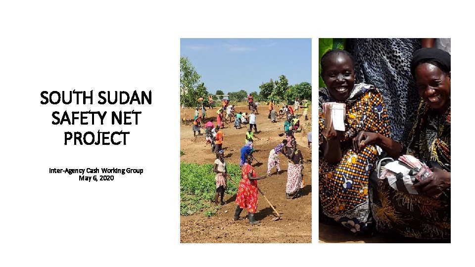 SOUTH SUDAN SAFETY NET PROJECT Inter-Agency Cash Working Group May 6, 2020 
