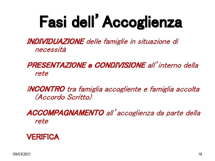 Fasi dell’Accoglienza INDIVIDUAZIONE delle famiglie in situazione di necessità PRESENTAZIONE e CONDIVISIONE all’interno della