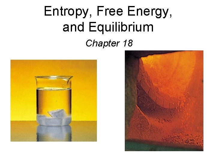 Entropy, Free Energy, and Equilibrium Chapter 18 