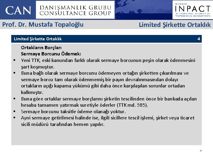 Prof. Dr. Mustafa Topaloğlu Limited Şirkette Ortaklık § § § 4 Ortakların Borçları Sermaye