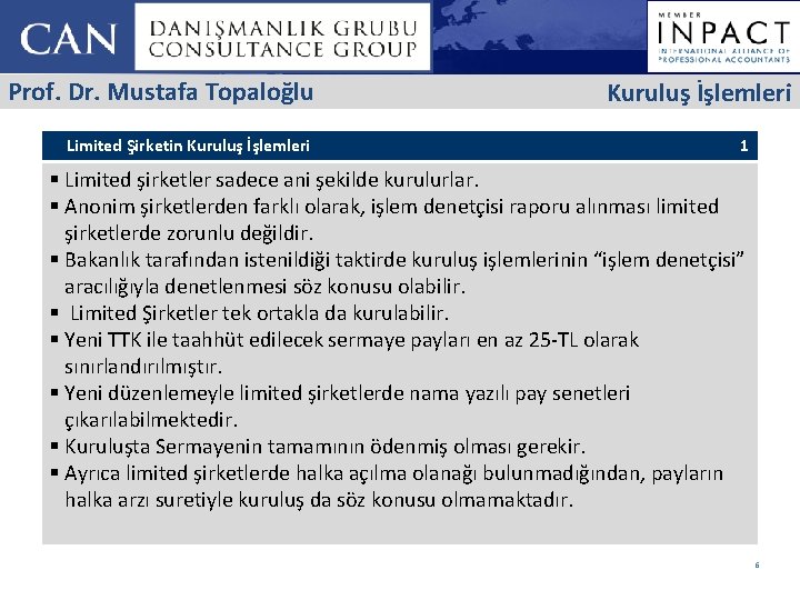 Prof. Dr. Mustafa Topaloğlu Limited Şirketin Kuruluş İşlemleri 1 § Limited şirketler sadece ani