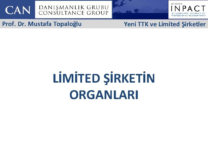 Prof. Dr. Mustafa Topaloğlu Yeni TTK ve Limited Şirketler LİMİTED ŞİRKETİN ORGANLARI 