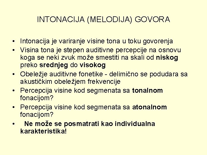 INTONACIJA (MELODIJA) GOVORA • Intonacija je variranje visine tona u toku govorenja • Visina