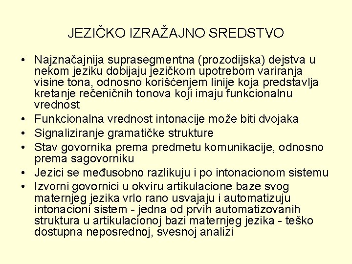 JEZIČKO IZRAŽAJNO SREDSTVO • Najznačajnija suprasegmentna (prozodijska) dejstva u nekom jeziku dobijaju jezičkom upotrebom