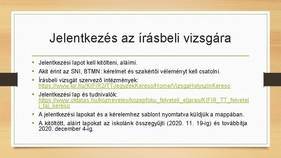 Jelentkezés az írásbeli vizsgára • Jelentkezési lapot kell kitölteni, aláírni. • Akit érint az