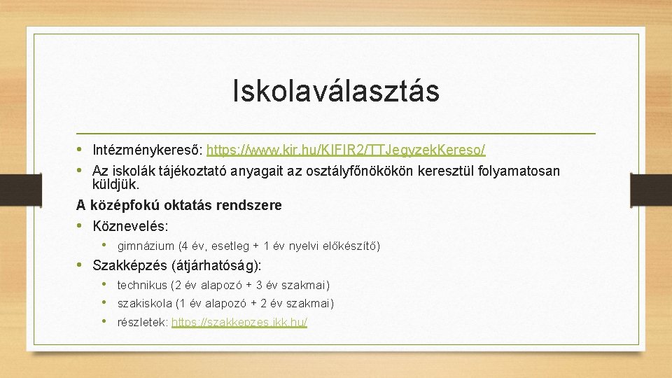 Iskolaválasztás • Intézménykereső: https: //www. kir. hu/KIFIR 2/TTJegyzek. Kereso/ • Az iskolák tájékoztató anyagait