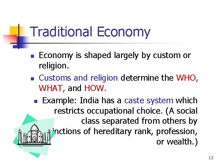 Traditional Economy is shaped largely by custom or religion. n Customs and religion determine