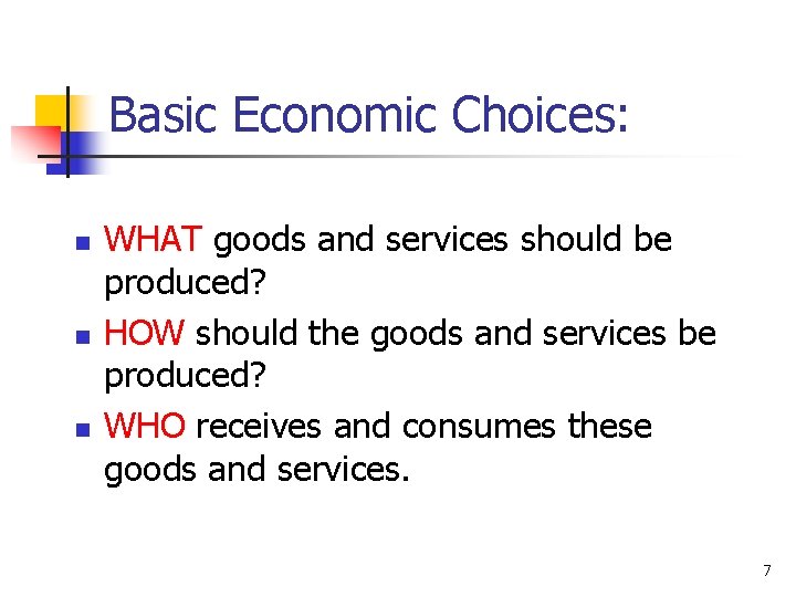 Basic Economic Choices: n n n WHAT goods and services should be produced? HOW