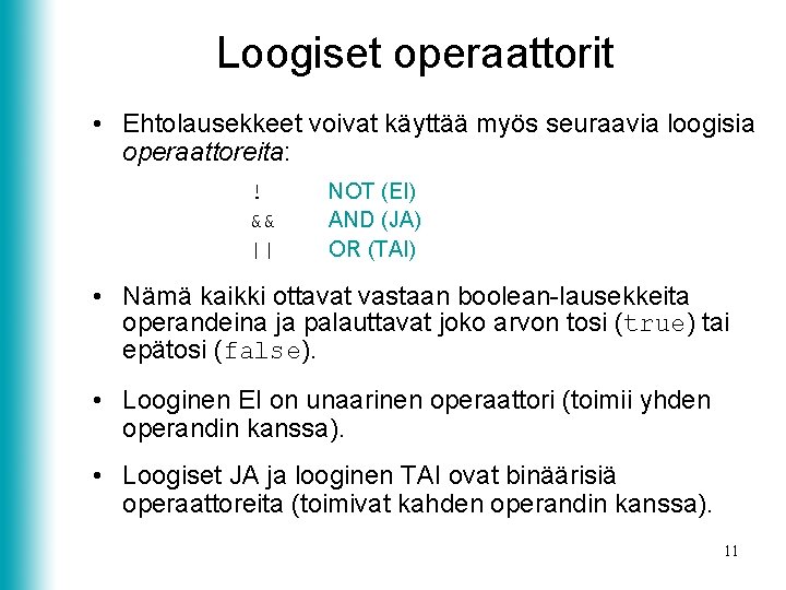 Loogiset operaattorit • Ehtolausekkeet voivat käyttää myös seuraavia loogisia operaattoreita: ! && || NOT