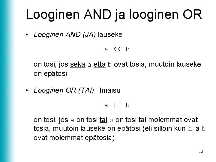 Looginen AND ja looginen OR • Looginen AND (JA) lauseke a && b on