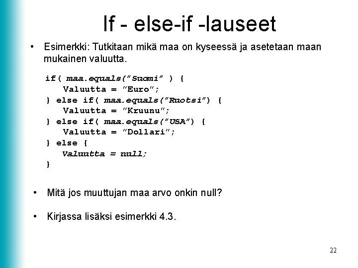 If - else-if -lauseet • Esimerkki: Tutkitaan mikä maa on kyseessä ja asetetaan mukainen