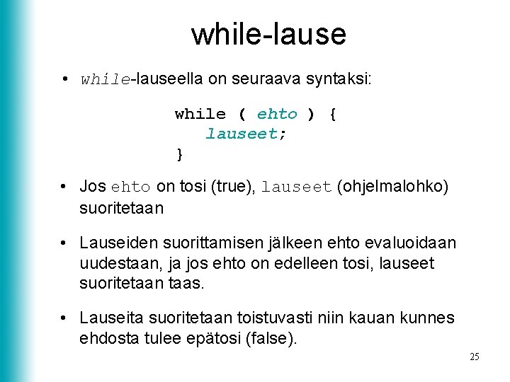 while-lause • while-lauseella on seuraava syntaksi: while ( ehto ) { lauseet; } •