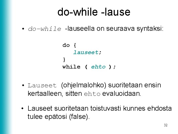 do-while -lause • do-while -lauseella on seuraava syntaksi: do { lauseet; } while (