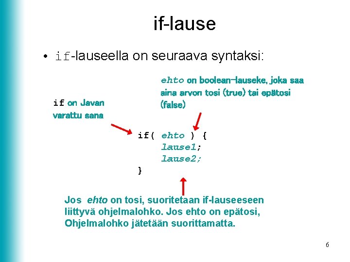 if-lause • if-lauseella on seuraava syntaksi: if on Javan varattu sana ehto on boolean-lauseke,