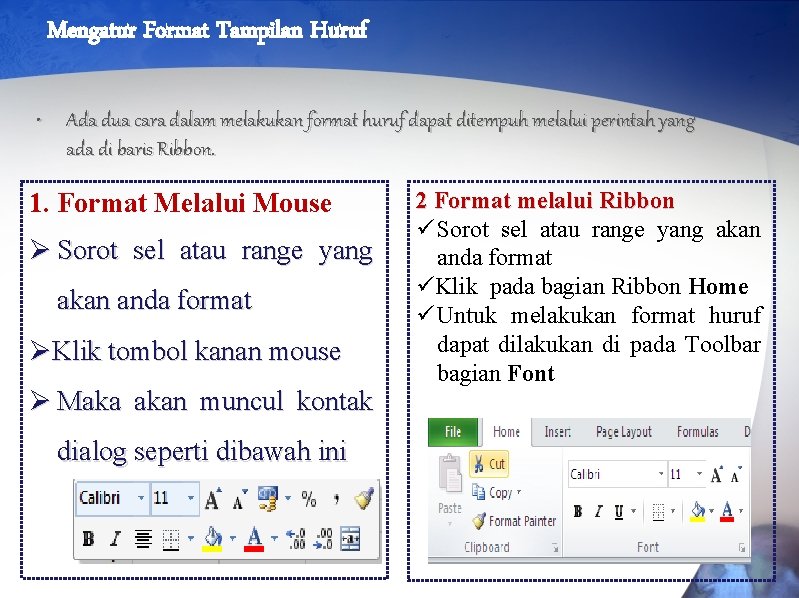 Mengatur Format Tampilan Huruf • Ada dua cara dalam melakukan format huruf dapat ditempuh