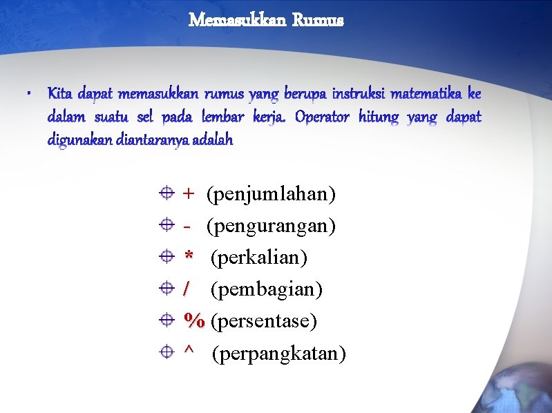 Memasukkan Rumus + (penjumlahan) - (pengurangan) * (perkalian) / (pembagian) % (persentase) ^ (perpangkatan)