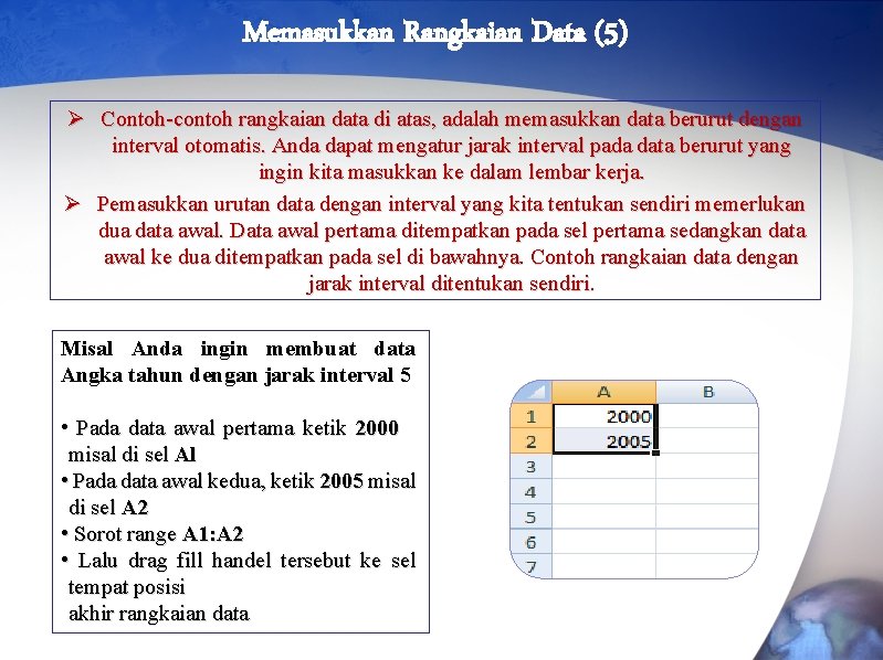 Memasukkan Rangkaian Data (5) Ø Contoh-contoh rangkaian data di atas, adalah memasukkan data berurut
