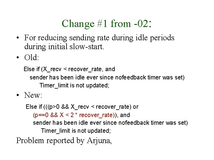 Change #1 from -02: • For reducing sending rate during idle periods during initial Change #1 from -02: • For reducing sending rate during idle periods during initial