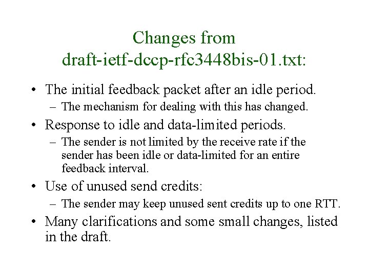 Changes from draft-ietf-dccp-rfc 3448 bis-01. txt: • The initial feedback packet after an idle Changes from draft-ietf-dccp-rfc 3448 bis-01. txt: • The initial feedback packet after an idle