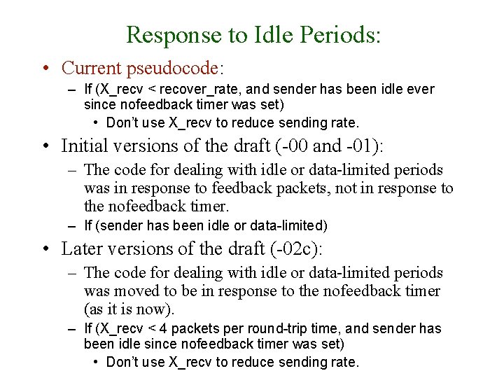 Response to Idle Periods: • Current pseudocode: – If (X_recv < recover_rate, and sender Response to Idle Periods: • Current pseudocode: – If (X_recv < recover_rate, and sender