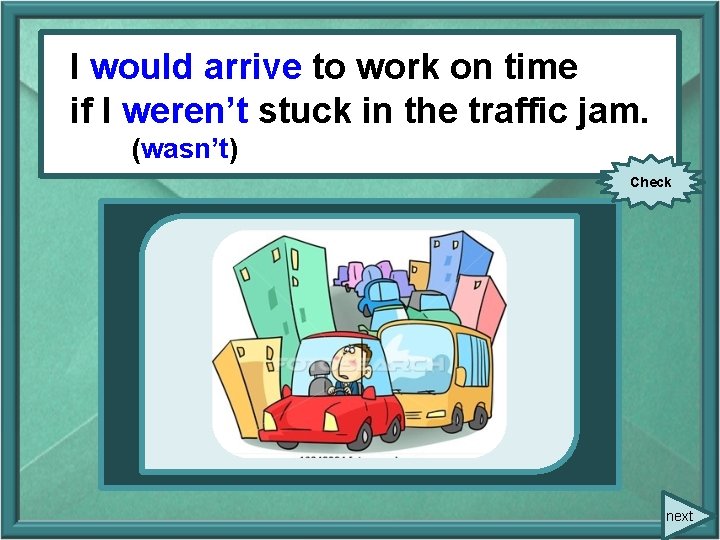 II would arrive to work on time (to arrive) to work on time if