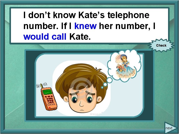 I don’t know Kate’s telephone number. I knew her number, I I number. If