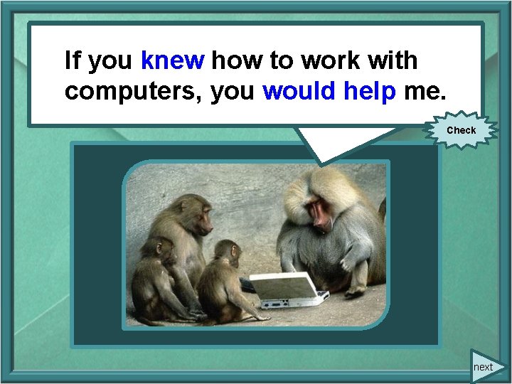 If. Ifyou know) to work you(to knew howhow to work with computers, help)help me.