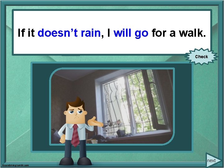 (not to rain), If it doesn’t rain, I (to willgo) go for a walk.