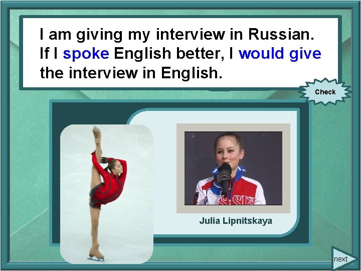 IIam amgivingmy myinterviewin in. Russian. If. II(to spoke speak) English better, I would I