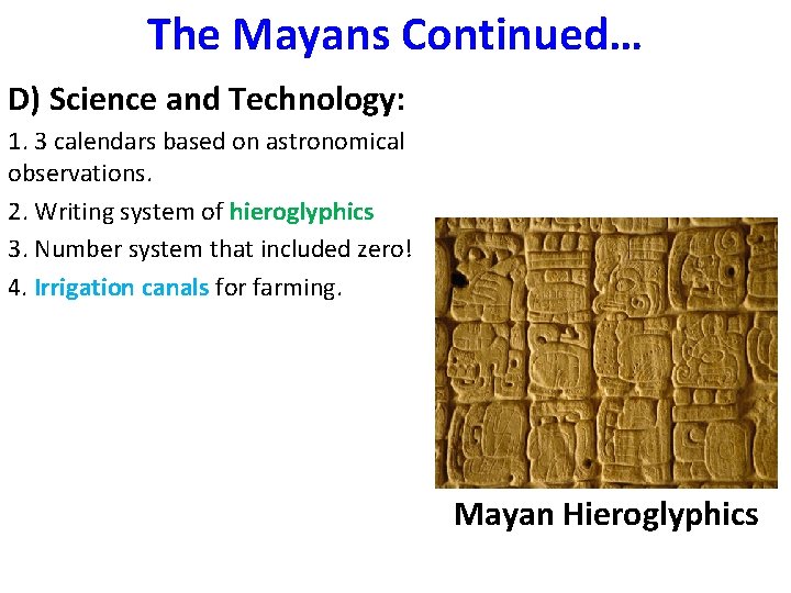 The Mayans Continued… D) Science and Technology: 1. 3 calendars based on astronomical observations. The Mayans Continued… D) Science and Technology: 1. 3 calendars based on astronomical observations.