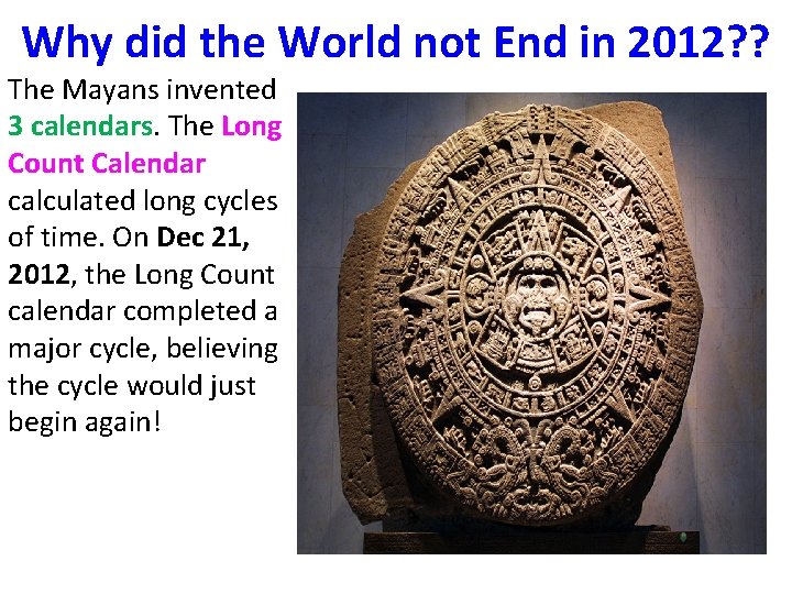 Why did the World not End in 2012? ? The Mayans invented 3 calendars. Why did the World not End in 2012? ? The Mayans invented 3 calendars.