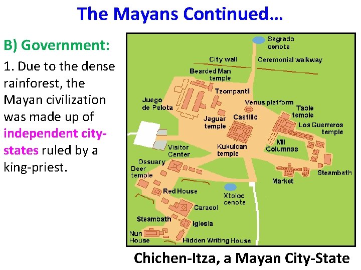The Mayans Continued… B) Government: 1. Due to the dense rainforest, the Mayan civilization The Mayans Continued… B) Government: 1. Due to the dense rainforest, the Mayan civilization