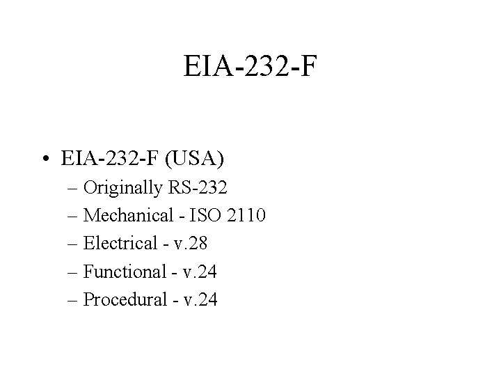 EIA-232 -F • EIA-232 -F (USA) – Originally RS-232 – Mechanical - ISO 2110