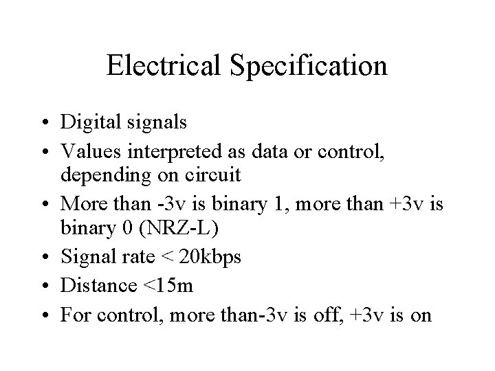 Electrical Specification • Digital signals • Values interpreted as data or control, depending on