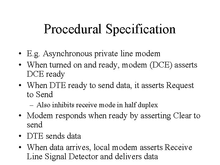 Procedural Specification • E. g. Asynchronous private line modem • When turned on and