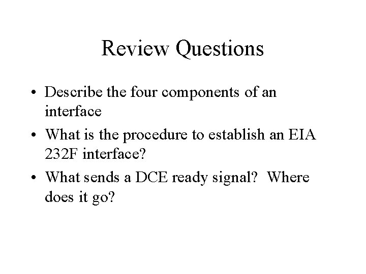 Review Questions • Describe the four components of an interface • What is the