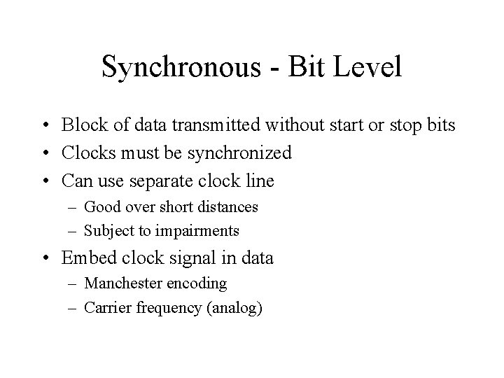 Synchronous - Bit Level • Block of data transmitted without start or stop bits