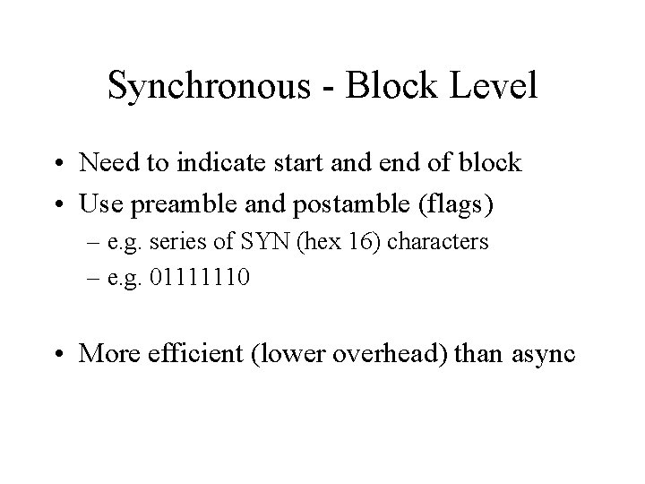 Synchronous - Block Level • Need to indicate start and end of block •