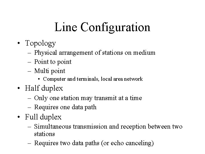 Line Configuration • Topology – Physical arrangement of stations on medium – Point to