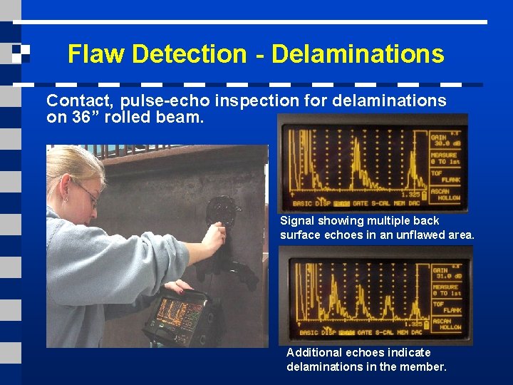 Flaw Detection - Delaminations Contact, pulse-echo inspection for delaminations on 36” rolled beam. Signal