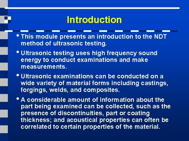 Introduction • This module presents an introduction to the NDT method of ultrasonic testing.