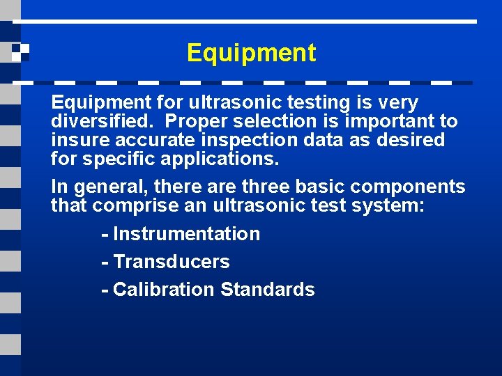 Equipment for ultrasonic testing is very diversified. Proper selection is important to insure accurate