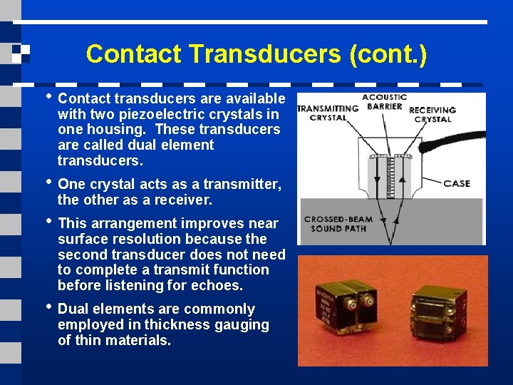 Contact Transducers (cont. ) • Contact transducers are available with two piezoelectric crystals in