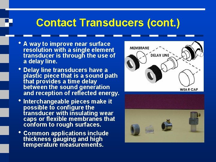 Contact Transducers (cont. ) • A way to improve near surface • • •