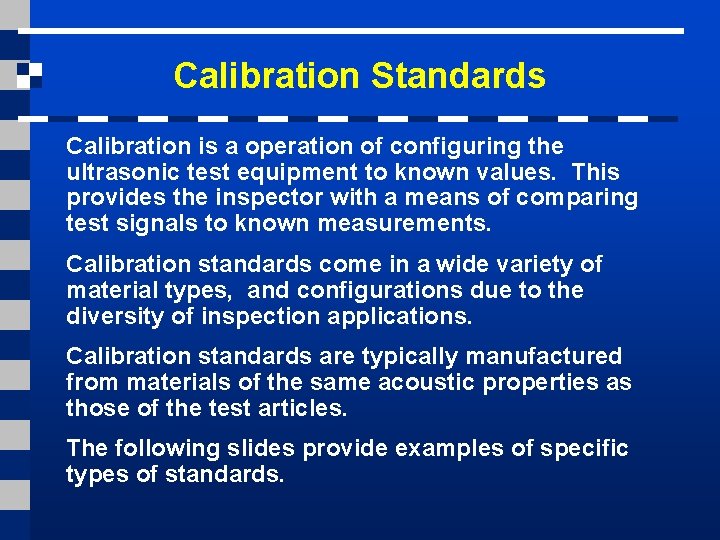 Calibration Standards Calibration is a operation of configuring the ultrasonic test equipment to known