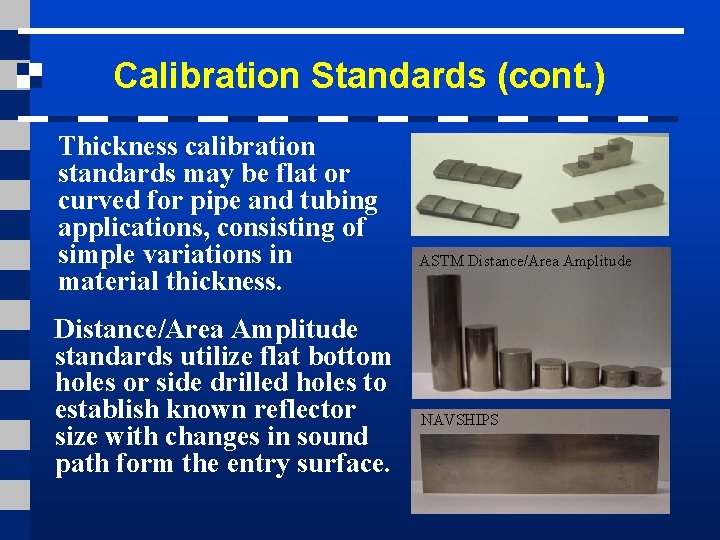 Calibration Standards (cont. ) Thickness calibration standards may be flat or curved for pipe